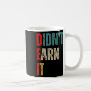 Funny Republican Dei Didn't Earn It  Coffee Mug