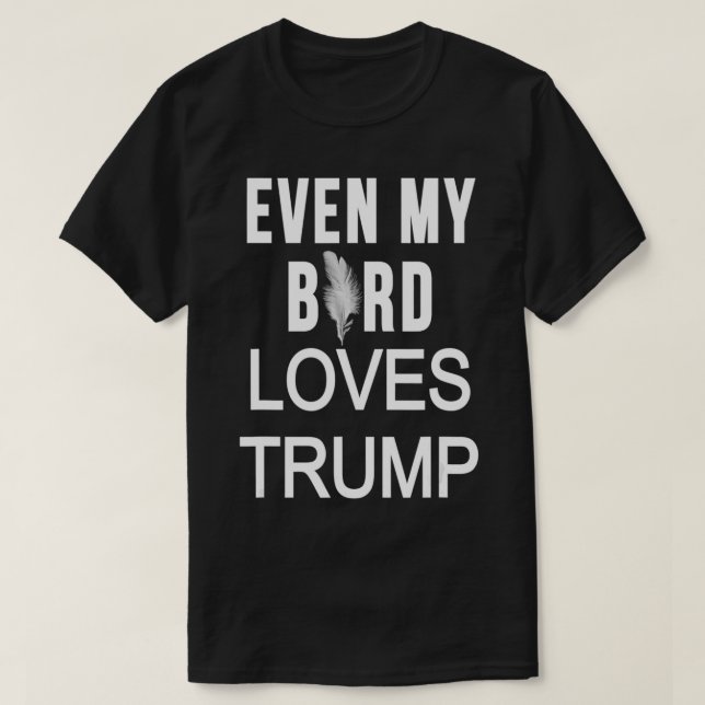 funny republican love  quote even my bird loves dr T-Shirt (Design Front)