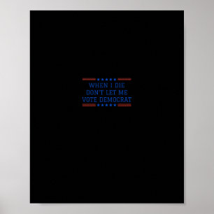 Funny Republican When I Die Don't Let Me Vote Demo Poster