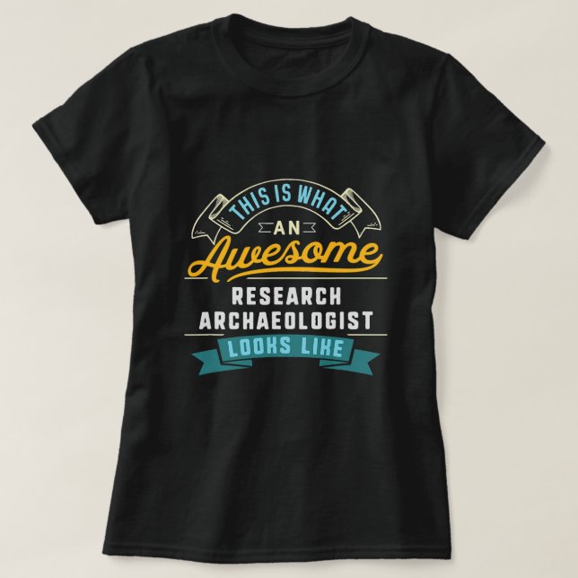 Funny Research Archaeologist Shirt Awesome Job Occ (Design Front)