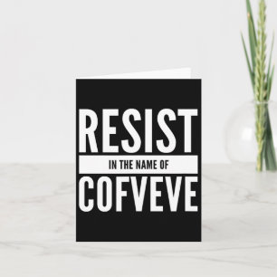 Funny - Resist In The Name Of Cofveve  Card