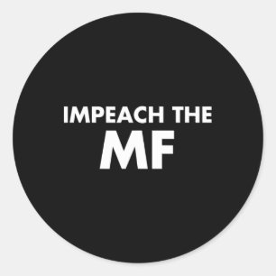 Funny Resist President Impeach The Mf  Classic Round Sticker