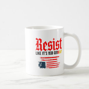 Funny Resist Quote Resist Like Its 1938 Germany  Coffee Mug