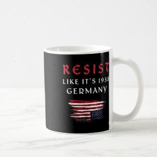 Funny Resist Quote Resist Like Its 1938 Germany Coffee Mug