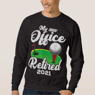 Funny Retired 2021 Golf Retirement Party Gag Gift Sweatshirt