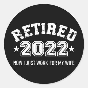 Funny retired 2022 just work for my wife classic round sticker
