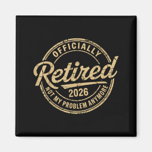 Funny Retired 2026 Not My Problem Anymore Retireme Magnet