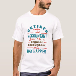 Funny Retired Accountant Way Happier T-Shirt