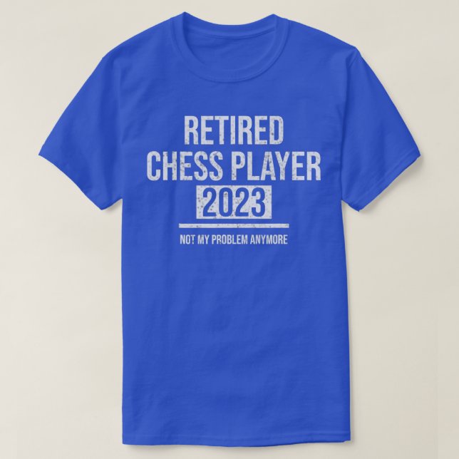Funny Retired Chess Player Not My Problem Anymore T-Shirt (Design Front)
