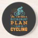 Funny Retired Cyclist Retirement Plan Cycling Coaster<br><div class="desc">Yes I Do Have Retirement Plan. I Plan To Go Cycling. Funny design for those who love riding bicycle, ride bike down the mountain, enjoy the outdoors while biking, love extreme sports. Vintage and retro merchandise for cyclist retiree. Perfect for retired co-worker, colleague, boss, office manager, retailer, executive, nurse, teacher,...</div>