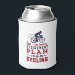 Funny Retired Cyclist Retirement Plan Ride Bicycle Can Cooler<br><div class="desc">Yes I Do Have Retirement Plan. I Plan To Go Cycling. Funny design for those who love riding bicycle, ride bike down the mountain, enjoy the outdoors while biking, love extreme sports. Vintage and retro merchandise for cyclist retiree. Perfect for retired co-worker, colleague, boss, office manager, retailer, executive, nurse, teacher,...</div>
