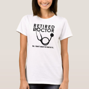 Funny Retired Doctor Quotes Medical Retirement T-Shirt