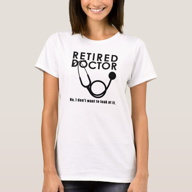 Funny Retired Doctor Quotes Medical Retirement T-Shirt (Front)