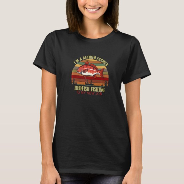 Funny  Retired FARMER New Job Redfish Fishing Prem T-Shirt (Front)