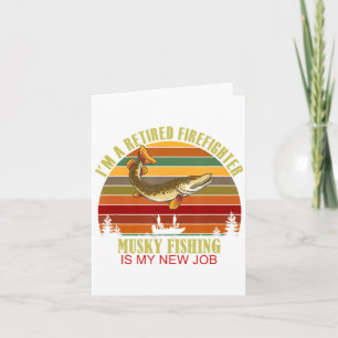 Funny Retired Firefighter New Job Musky Fishing  Card