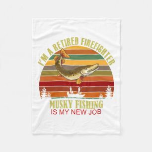Funny Retired Firefighter New Job Musky Fishing  Fleece Blanket