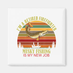 Funny Retired Firefighter New Job Musky Fishing Magnet