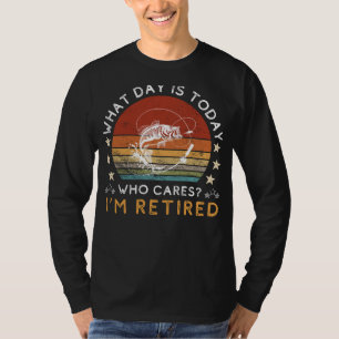 Funny Retired Fishing Tee - Who Cares What Day It 