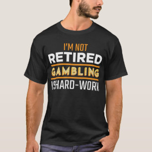 Funny Retired Gambler Casino Slot Machine Player T-Shirt