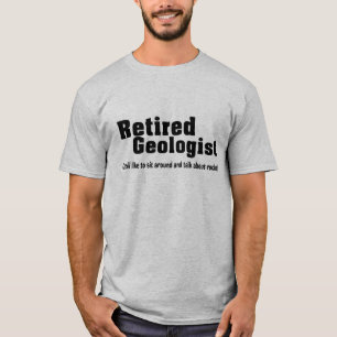 Funny Retired Geologist T-Shirts and Hoodies