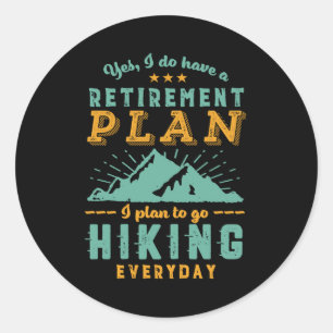 Funny Retired Hike Retirement Plan Hiking Mountain Classic Round Sticker