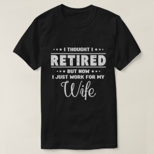 Funny Retired Husband Work For My Wife T-Shirt
