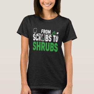 Funny Retired Nurse & Doctor from Scrubs to Shrubs T-Shirt