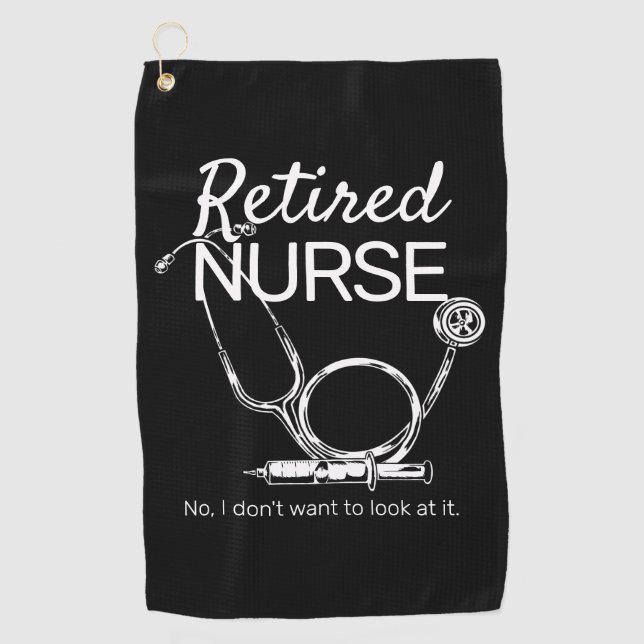 Funny Retired Nurse Don't Want to Look Retirement Golf Towel (Front)