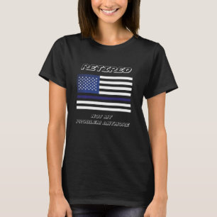 Funny Retired Nurse Not My Problem Anymore Retirem T-Shirt