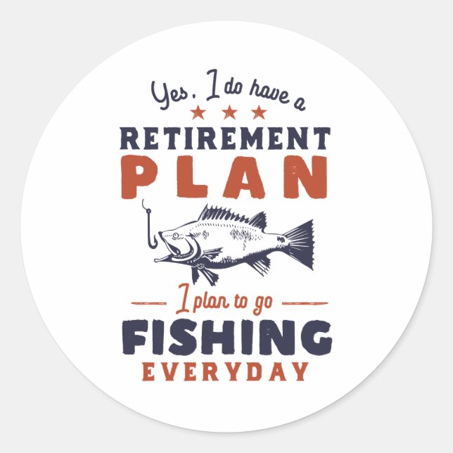 Funny Retired Quote Retirement Plan Go Fishing Classic Round Sticker (Front)