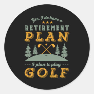 Funny Retired Quote Retirement Plan Play Golf Classic Round Sticker