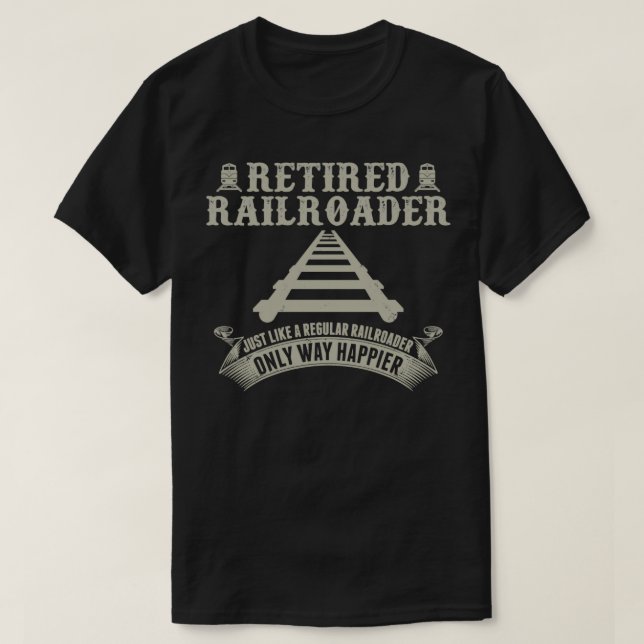 Funny Retired Railroader Graphic Railway Lovers T-Shirt (Design Front)