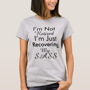 Funny Retired Sass T-Shirt