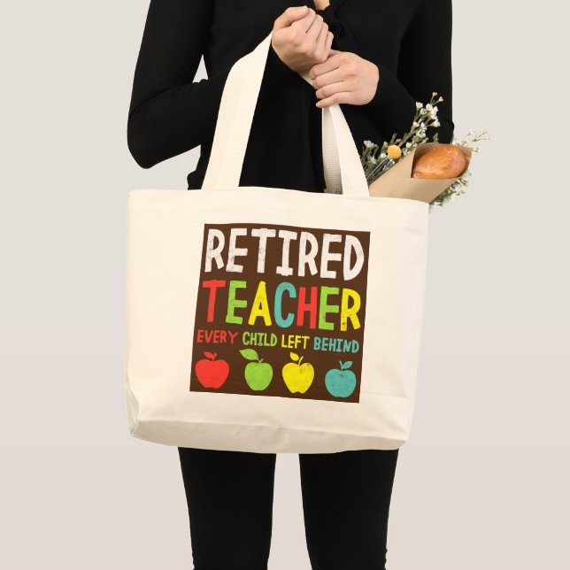 Funny Retired Teacher Every Child Left Behind Large Tote Bag (Front (Product))