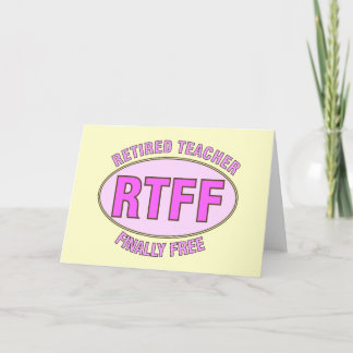 Funny Retired Teacher (RTFF) Gifts Card