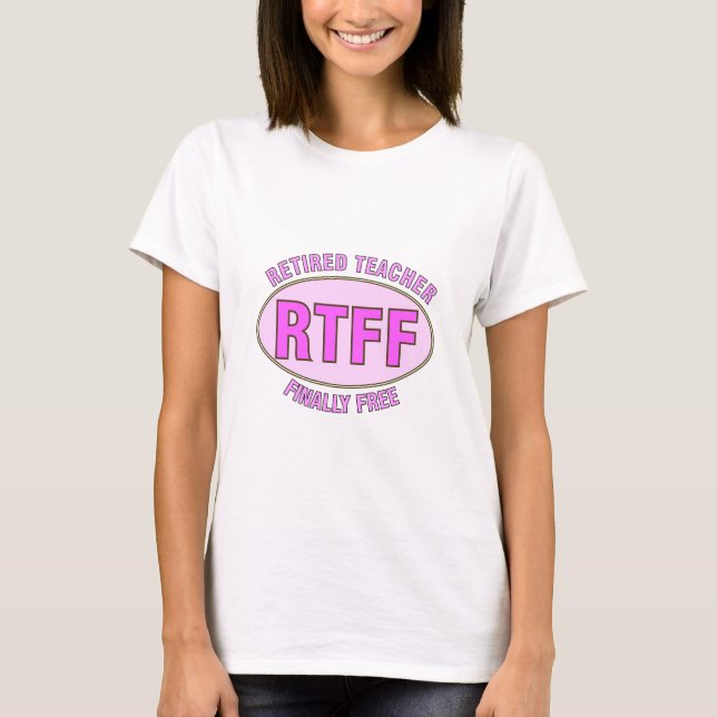 Funny Retired Teacher (RTFF) Gifts T-Shirt (Front)
