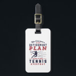 Funny Retired Tennis Player Quote Retirement Plan Luggage Tag<br><div class="desc">Yes I Do Have Retirement Plan. I Plan To Play Tennis. Funny design for sports fan, tennis player, those who love to play tennis, serving ace in match and competition. Vintage and retro merchandise for athletic retiree. Perfect for retired co-worker, colleague, boss, office manager, retailer, executive, nurse, teacher, physician or...</div>