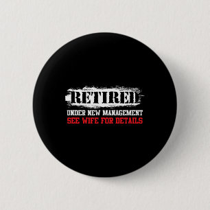 Funny Retired Under New Management See Wife For De 6 Cm Round Badge