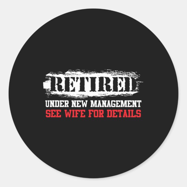 Funny Retired Under New Management See Wife For De Classic Round Sticker (Front)