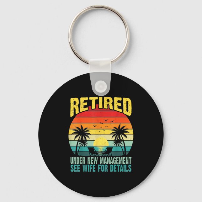 Funny Retired Under New Management See Wife For De Key Ring (Front)