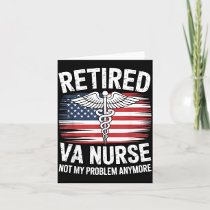 Funny Retired Va Nurse Not My Problem Anymore Card