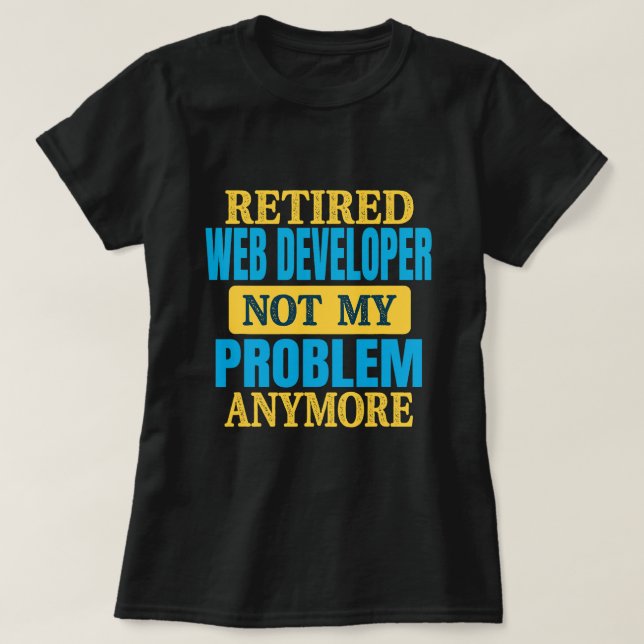 Funny Retired Web Developer Joke Retirement Party T-Shirt (Design Front)