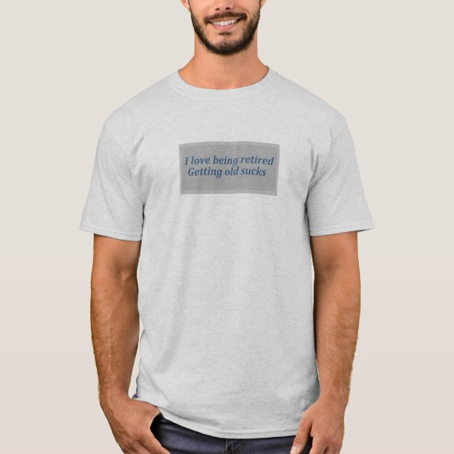 Funny Retirement  Age Quote T-Shirt (Front)