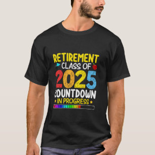 Funny Retirement Class Of 2025 Countdown In Progre T-Shirt