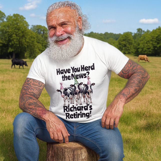 Funny Retirement Cow Theme Have You Herd T-Shirt (senior man wearing funny cow themed retirement tshirt in a cow pasture)