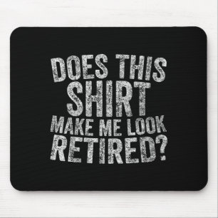 Funny Retirement Does This Make Me Look Retired Mouse Mat