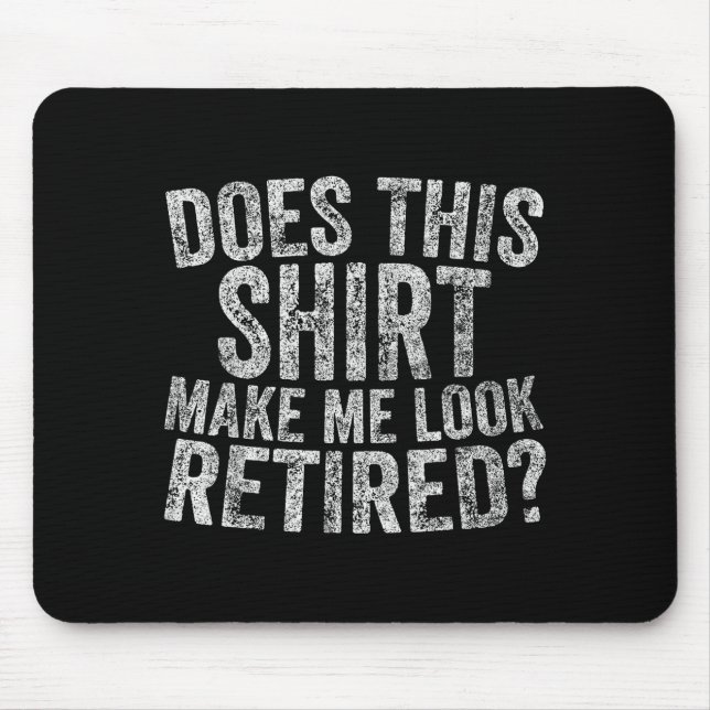Funny Retirement Does This Make Me Look Retired  Mouse Mat (Front)