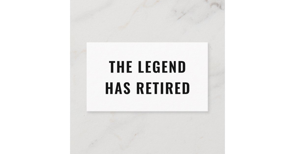 Funny Retirement Gag Humour The Legend Has Retired Business Card Zazzle