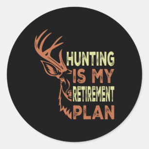 Funny Retirement Gifts For Men Hunting Is My Retir Classic Round Sticker