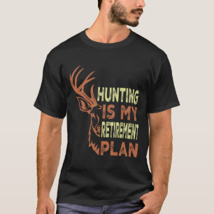 Funny Retirement Gifts For Men Hunting Is My Retir T-Shirt